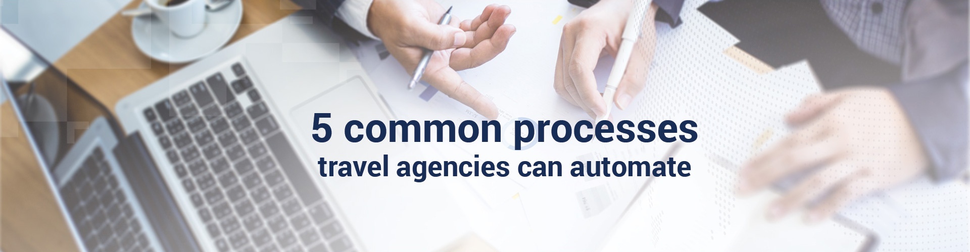 5 common processes travel agencies can automate